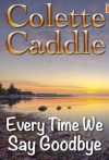 Every Time We Say Goodbye - Colette Caddle