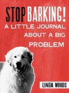 Stop Barking! A Little Journal About A Big Problem - Linda Woods