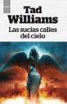 Las sucias calles del cielo (FANTASTICA) (Spanish Edition) - Tad Williams, Diego de los Santos Domingo