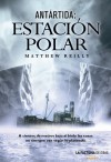 Antártida: Estación Polar - Matthew Reilly