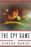 The Spy Game: A Novel - Georgina Harding