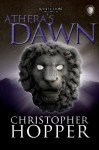 Athera's Dawn: The White Lion Chronciles, Book 3 - Christopher Hopper