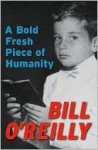 A Bold Fresh Piece of Humanity - Bill O'Reilly