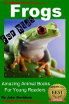 Frogs - For Kids - Amazing Animal Books for Young Readers - John Davidson, Amazing Animal Books