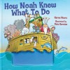 How Noah Knew What to Do - Karen Ann Moore