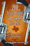 200 Texas Outlaws and Lawmen 1835-1935 - Laurence J. Yadon, Dan Anderson