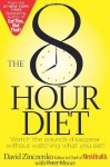 The 8-Hour Diet: Watch the Pounds Disappear Without Watching What You Eat! - David Zinczenko, Peter Moore