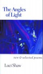 The Angles of Light: New and Selected Poems - Luci Shaw