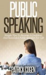 Public Speaking - Simple Tips To Become A Confident And Successful Public Speaker For Life (Public Speaking Tips, Public Speaking Anxiety, Public Speaking Training) - Patrick Cogen