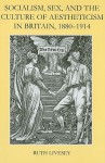 Socialism, Sex, and the Culture of Aestheticism in Britain, 1880-1914 - Ruth Livesey