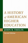 A History of American Higher Education - John R. Thelin