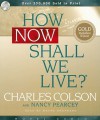 How Now Shall We Live - Charles Colson, Wayne Shepherd