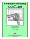 Parametric Modeling with SolidWorks 2008 - Paul Schilling, Randy Shih