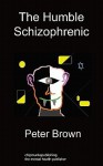 The Humble Schizophrenic: Pete's Escape - Peter Brown