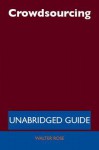 Crowdsourcing - Unabridged Guide - Walter Rose