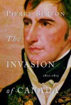 The Invasion of Canada: 1812-1813 - Pierre Berton