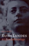 Ruth Landes: A Life in Anthropology - Sally Cole