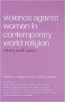 Violence Against Women in Contemporary World Religions: Roots and Cures - Daniel C. Maguire