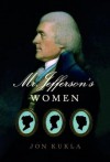 Mr. Jefferson's Women - Jon Kukla