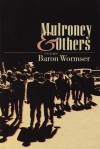 Mulroney & Others: Poems - Baron Wormser