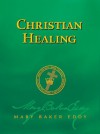 Christian Healing (Authorized Edition) - Mary Baker Eddy