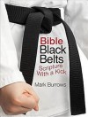 Bible Black Belts: Scripture with a Kick! - Mark Burrows