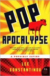 Pop Apocalypse: A Possible Satire - Lee Konstantinou