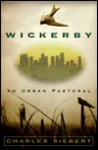 Wickerby: An Urban Pastoral - Charles Siebert