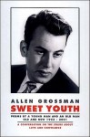 Sweet Youth: Poems by a Young Man and an Old Man, Old and New 1953-2001 - Allen Grossman