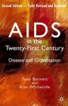 AIDS in the Twenty-First Century: Disease and Globalization - Tony Barnett, Alan Whiteside