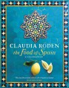 The Food of Spain. Claudia Roden - Claudia Roden