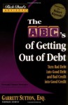 Rich Dad's Advisors®: The ABC's of Getting Out of Debt: Turn Bad Debt into Good Debt and Bad Credit into Good Credit - Garrett Sutton