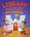 Library Mouse: Home Sweet Home - Daniel Kirk