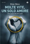 Molte vite, un solo amore: L'eterno incontro delle anime gemelle (Oscar nuovi misteri) (Italian Edition) - Brian Weiss, Giuseppe Bernardi