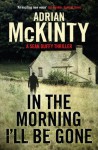 In the Morning I'll be Gone: Sean Duffy 3 (Detective Sean Duffy 3) - Adrian McKinty