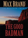 The Good Badman - Max Brand