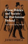 Priest, Politics & Society in Post-famine Ireland: A Study of County Tipperary 1850-91 - James O'Shea, John O'Shea