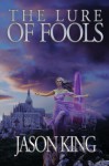 The Lure of Fools - Jason King