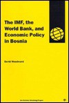 The IMF, the World Bank, and Economic Policy in Bosnia (Oxfam Working Papers Series) - David Woodward