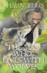 The Man Who Lives with Wolves - Shaun Ellis, Penny Junor