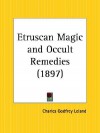 Etruscan Magic and Occult Remedies - Charles Godfrey Leland