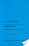 Heterologies: Discourse on the Other - Michel de Certeau, Brian Massumi