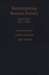 Reinterpreting Russian History: Readings, 860-1860s - Daniel H. Kaiser, Gary Marker