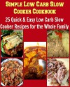 Simple Low Carb Slow Cooker Cookbook: 25 Quick & Easy Low Carb Slow Cooker Recipes for the Whole Family: (low carb diet, slow cooker) - Sabine Bauer