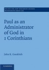 Paul as an Administrator of God in 1 Corinthians: Volume 152 - John Goodrich