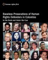 Baseless Prosecutions of Human Rights Defenders in Colombia: In the Dock and Under the Gun - Andrew Hudson