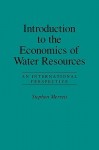 Introduction to the Economics of Water Resources: An International Perspective - Stephen Merrett