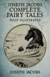 Joseph Jacobs Complete Fairy Tales: 187 Tales Fully Illustrated (English Fairy Tales, Celtic Fairy Tales, More English Fairy Tales, More Celtic Fairy Tales, Indian Fairy Tales, European Fairy Tales) - Joseph Jacobs, John Batten