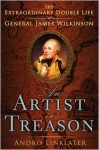 An Artist in Treason: The Extraordinary Double Life of General James Wilkinson - Andro Linklater