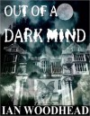 Out of a Dark mind - Ian Woodhead